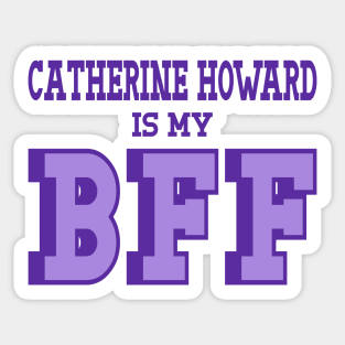 Catherine Howard is my BFF - British Women's History Sticker